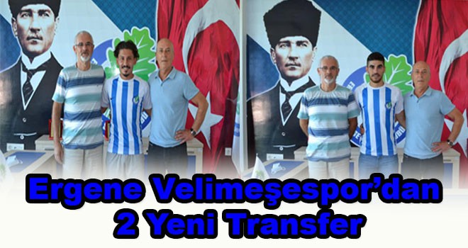 Ergene Velimeşespor’dan 2 Yeni Transfer