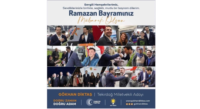 AK Parti Tekirdağ Milletvekili Adayı Gökhan Diktaş: Ramazan Bayramınız Mübarek Olsun