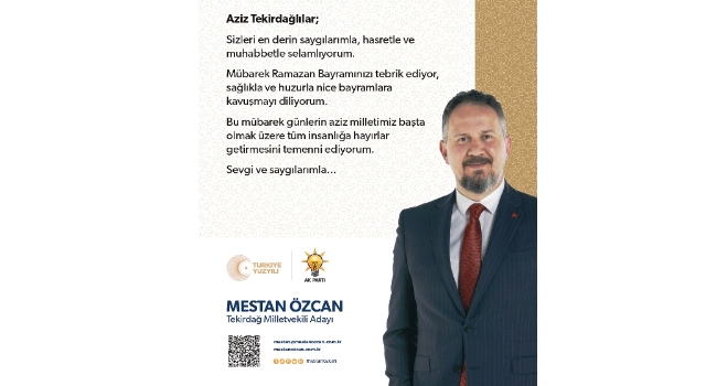 AK Parti Tekirdağ Milletvekili Adayı Mestan Özcan: Ramazan Bayramımız Mübarek Olsun