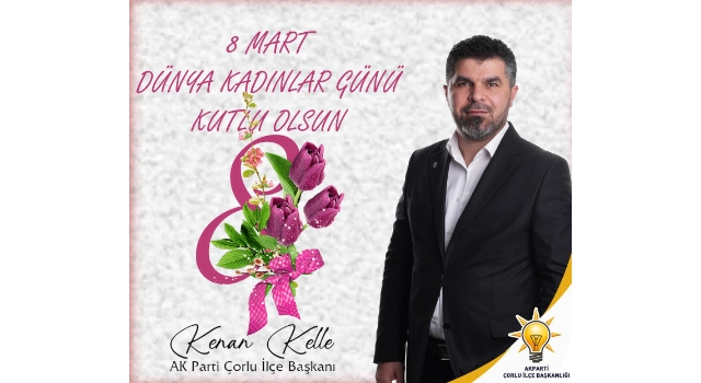 Başkan Kenan Kelle: 8 Mart Dünya Kadınlar Günü Kutlu Olsun