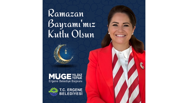 Ergene Belediye Başkanı Müge Yıldız Topak’tan Ramazan Bayramı Mesajı