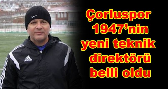 Çorluspor 1947’nin yeni teknik direktörü belli oldu