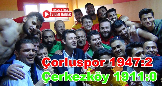 Çorluspor 1947 2 – 0 Çerkezköy 1911
