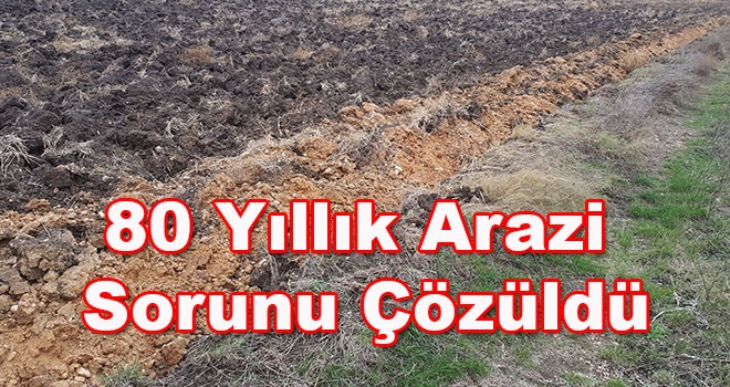 80 yıllık arazi sorunu çözüldü