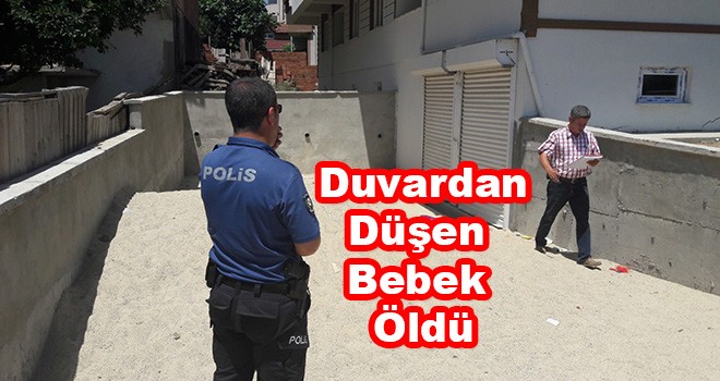 Evinin bahçesindeki duvardan düşen bebek hayatını kaybetti