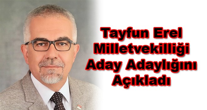 Tayfun Erel Milletvekilliği Aday Adaylığını Açıkladı