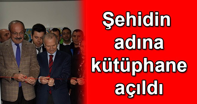 Şehidin adına kütüphane açıldı