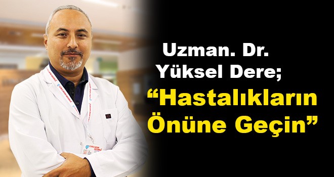 Uzm. Dr. Yüksel Dere Açıkladı