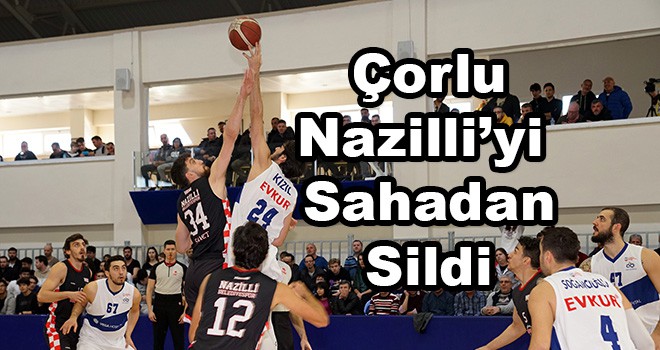 Çorlu Nazilli’yi Sahadan Sildi