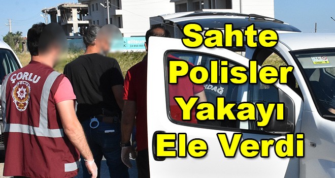 Sahte Polisleri Gerçek Polisler Yakaladı