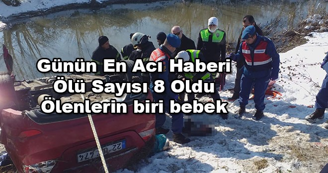 Günün en acı haberi ölenlerin sayısı 8 oldu ölenlerden biri bebek