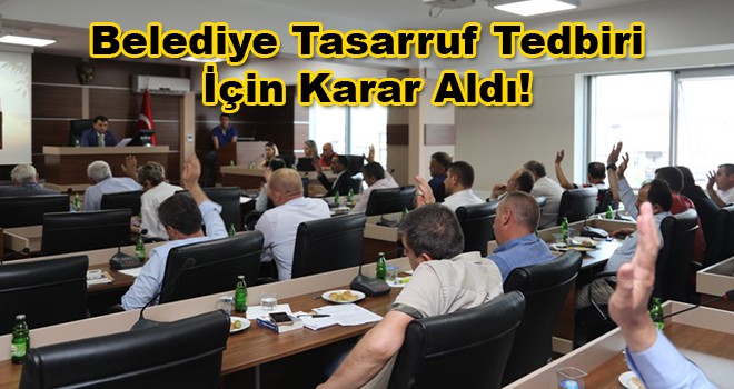 Tasarruf İçin Belediye Meclisi Karar Aldı