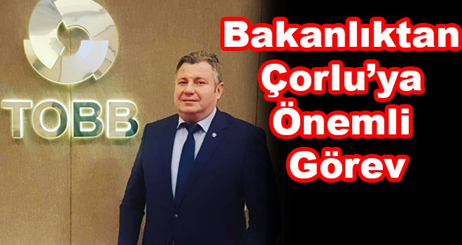 Bakanlıktan Çorlu’ya Önemli Görev