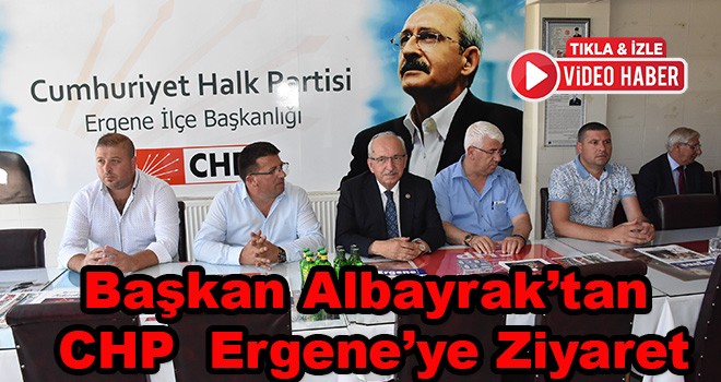 Başkan Albayrak CHP Ergene İlçe Örgütü’nü ziyaret etti