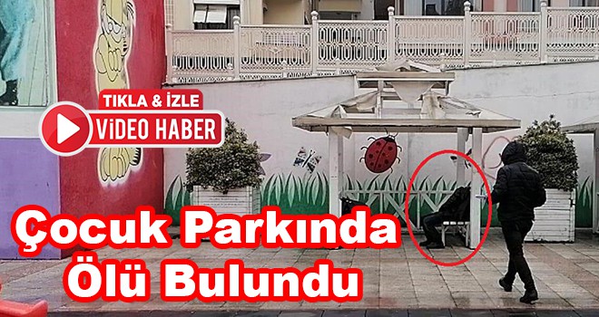 Çocuk Parkının Kamelyasında Ölü Bulundu