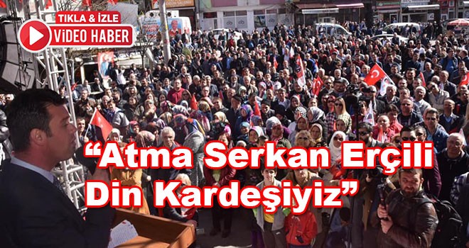 CHP Adayı Ahmet Sarıkurt AK Parti Adayı Serkan Erçili’ye böyle seslendi “Atma Serkan Erçili Din Kardeşiyiz”