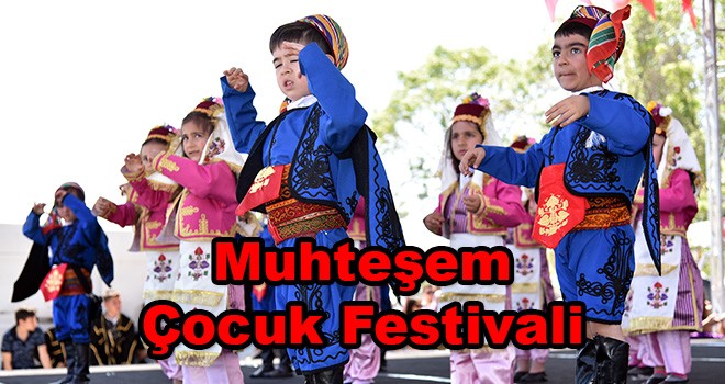 9. Uluslararası Çocuk Festivali Muhteşem Geçti (GÖRÜNTÜLÜ)