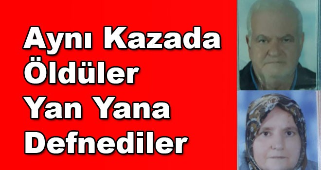 Son yolculuklarına da yan yana çıktılar