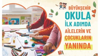 Büyükşehir Okula İlk Adımda Ailelerin Ve Çocukların Yanında