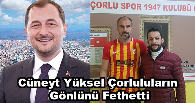 Cüneyt Yüksel Çorlulu Futbol Severlerin Gönlünü Fethetti