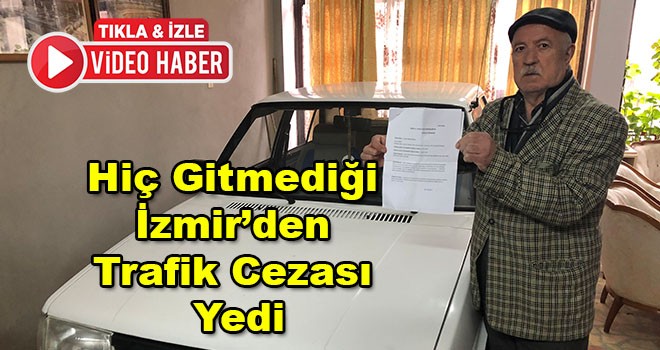 Hiç gitmediği İzmir’den trafik cezası yedi