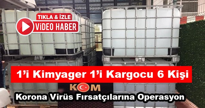 Korona Virüs Fırsatçılarına Operasyon 6 Gözaltı