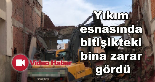 Yıkım esnasında bitişikteki bina zarar gördü