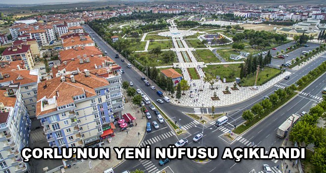 Çorlu’nun Yeni Nüfusu Belli Oldu