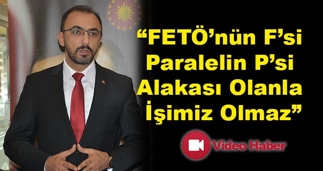 FETÖ’nün F’si, Paralelin P’si Alakası Olanla İşimiz Olmaz