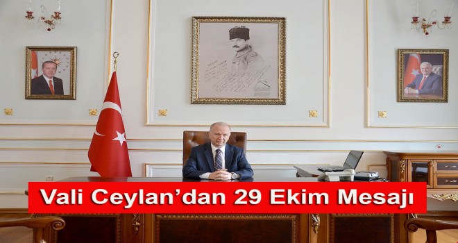 Vali Ceylan’dan 29 Ekim Cumhuriyet Bayramı Mesajı