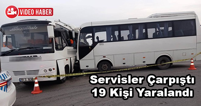 İşçi Servisleri Çapıştı 19 Yaralı