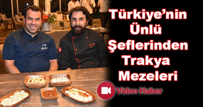 Türkiye'nin Ünlü Şeflerinden Trakya Mezeleri