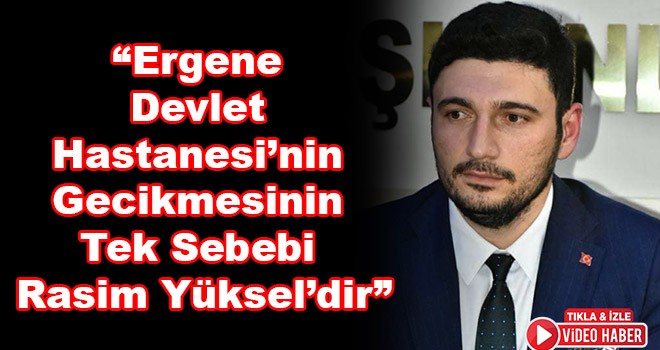 AK Parti Ergene İlçe Başkanı Av. Cem Karaca, “Ergene Devlet Hastanesi’nin uzamasının tek sebebi Rasim Yüksel’dir”