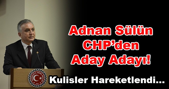 CHP’de Adnan Sülün’de Aday Adayı