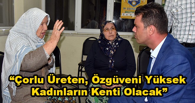 Başkan Ahmet Sarıkurt: 'Çorlu’da Kadın Olmak Ayrıcalık Olacak'