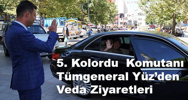 5. Kolordu Komutanı Tümgeneral Yüz’den veda ziyaretleri