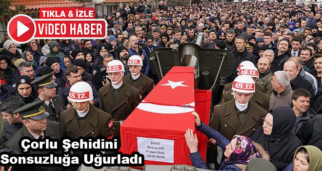 Çorlu Şehidini Sonsuzluğa Uğurladı