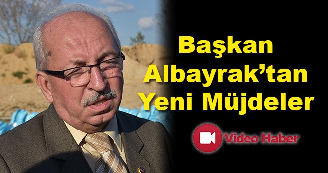 Başkan Kadir Albayrak'tan Yeni Müjdeler