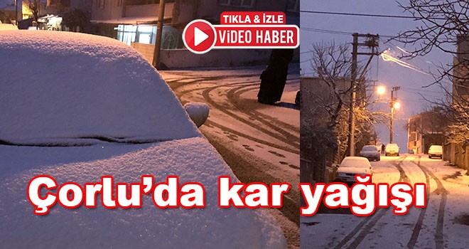 Çorlu’da kar yağışı