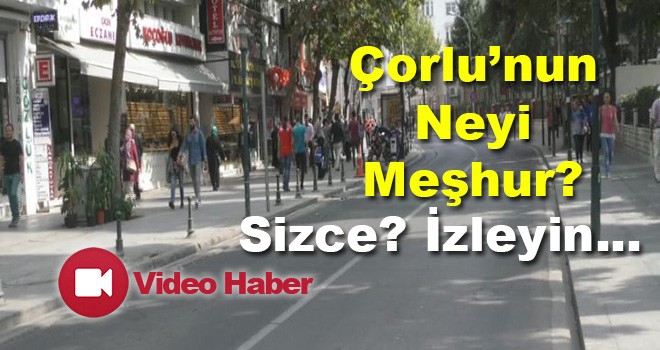 Çorlu’nun Neyi Meşhur?