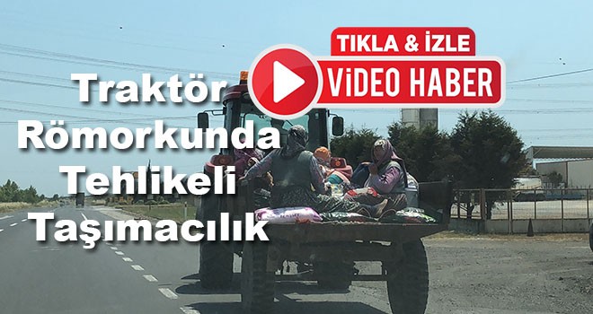 Traktör römorkunda tehlikeli taşımacılık