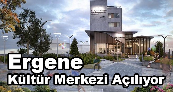 Ergene Kültür Merkezi açılıyor