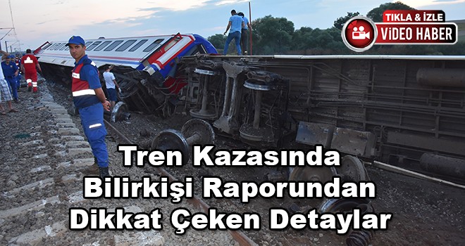 Tren Kazasının Bilirkişi Raporunda Dikkat Çeken Detaylar