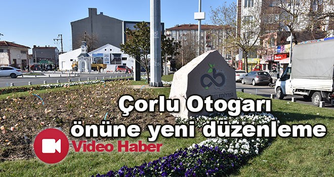 Çorlu Otogarı önüne çevre düzenlemesi