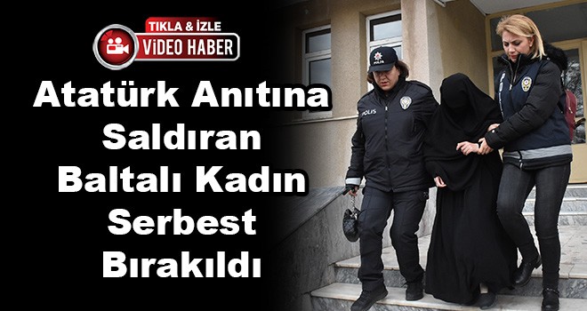 Atatürk Anıtına Saldıran Baltalı Kadın Serbest