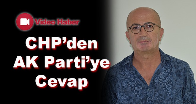 CHP’den AK Parti’ye Cevap