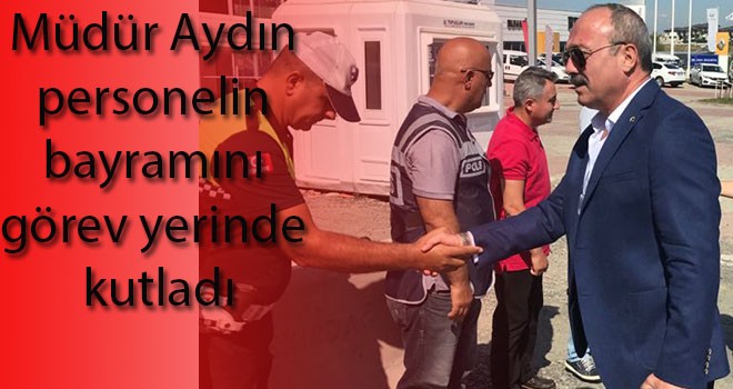 Müdür Aydın Görev Başındaki Personelle Bayramlaştı