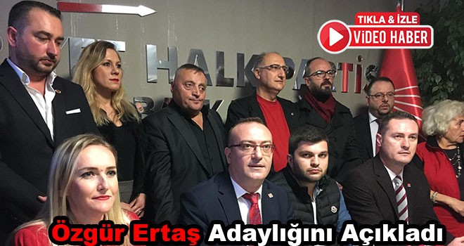 Özgür Ertaş adaylığını açıkladı