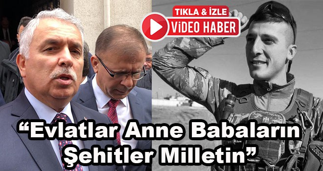 “Evlatlar Anne Babaların Şehitler Milletin”