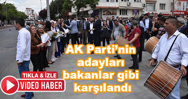 AK Partinin adayları bakanlar gibi karşılandı